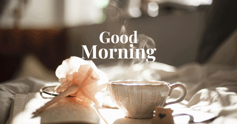 good morning and a cup of fresh hot tea